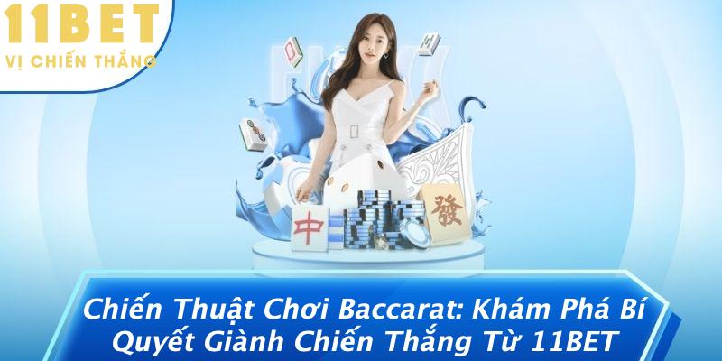 Chiến Thuật Chơi Baccarat: Khám Phá Bí Quyết Giành Chiến Thắng Từ 11BET